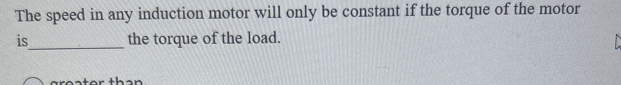 The speed in any induction motor will only be