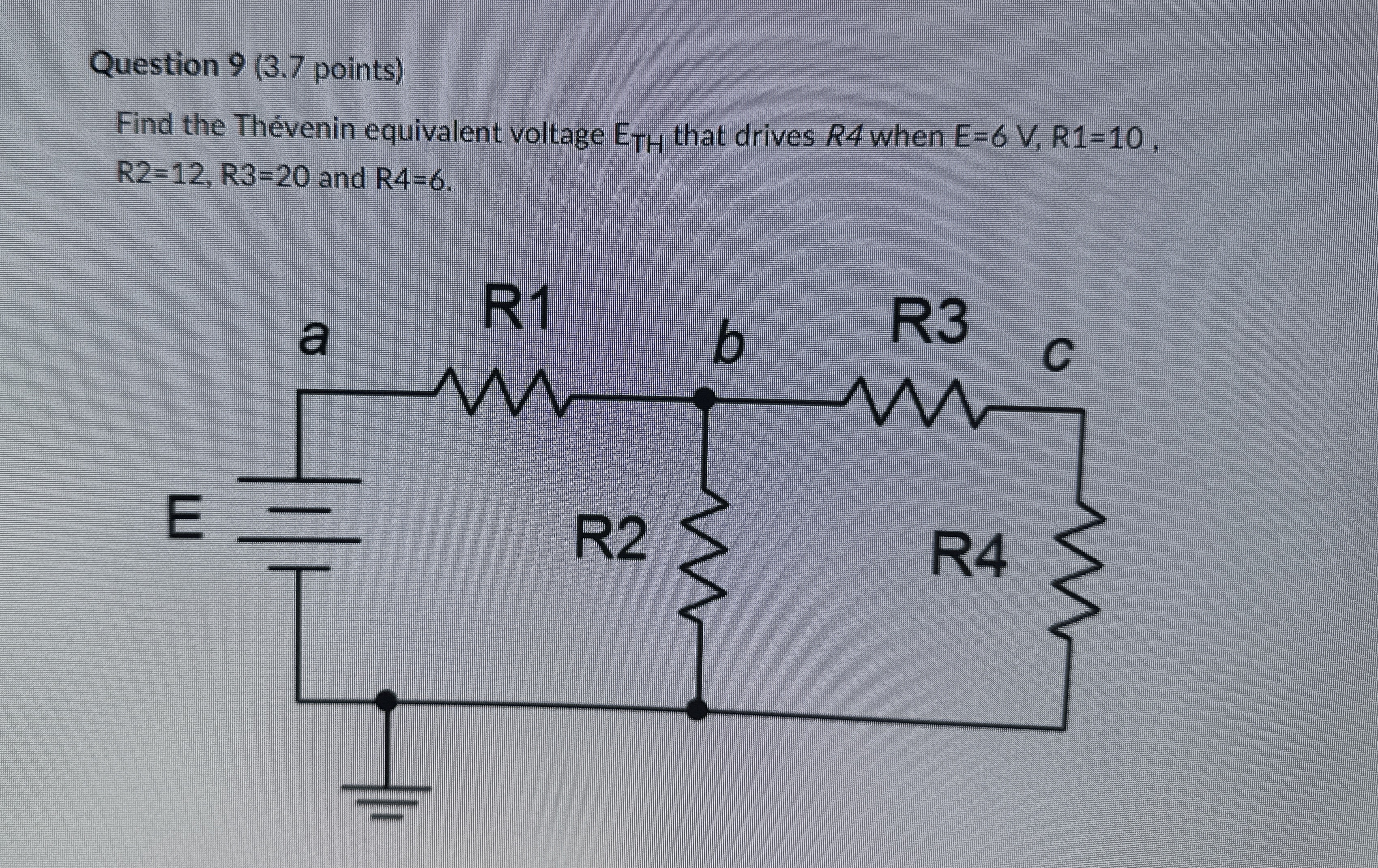 Question 9 ( 3 . 7 points ) Find the Th venin