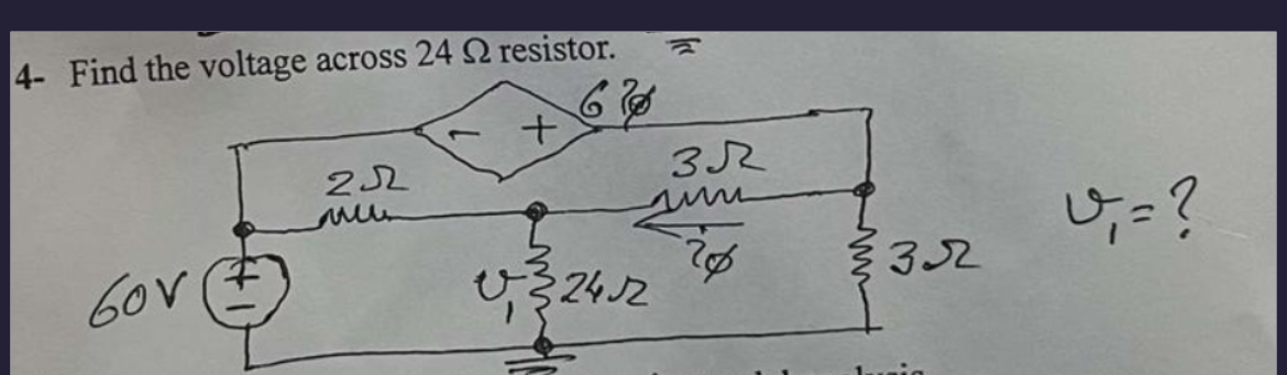 4 - Find the voltage across 2 4 resistor. v 1 = ?