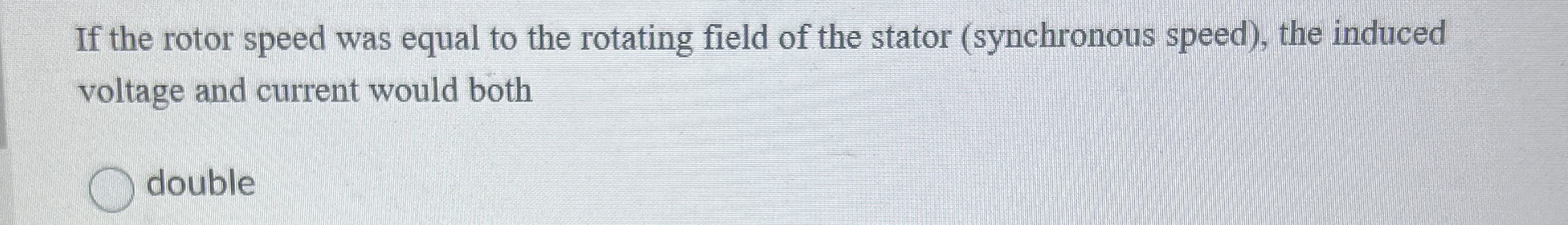 If the rotor speed was equal to the rotating