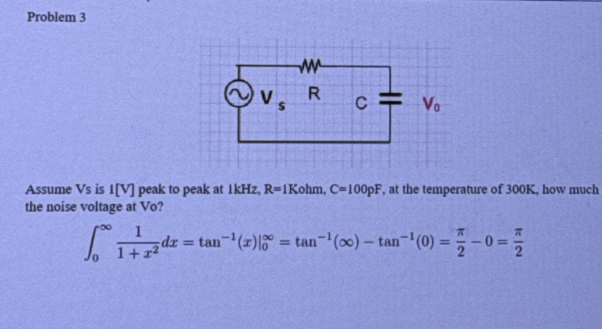 Problem 3 Assume Vs is 1 [ V ] peak to peak at 1