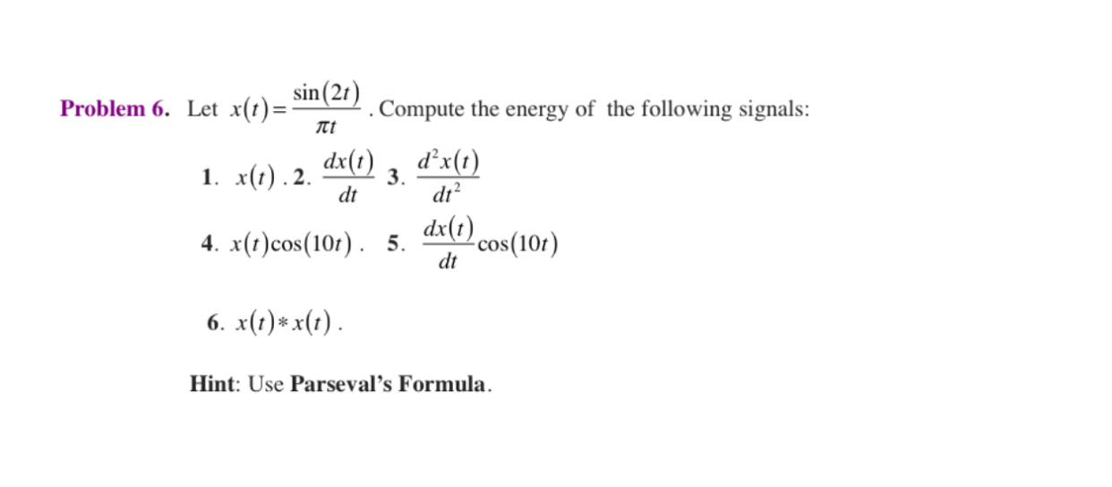 Problem 6 . Let x ( t ) = s i n ( 2 t ) t .