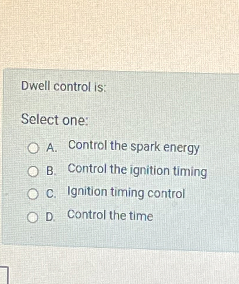 Dwell control is: Select one: A . Control the