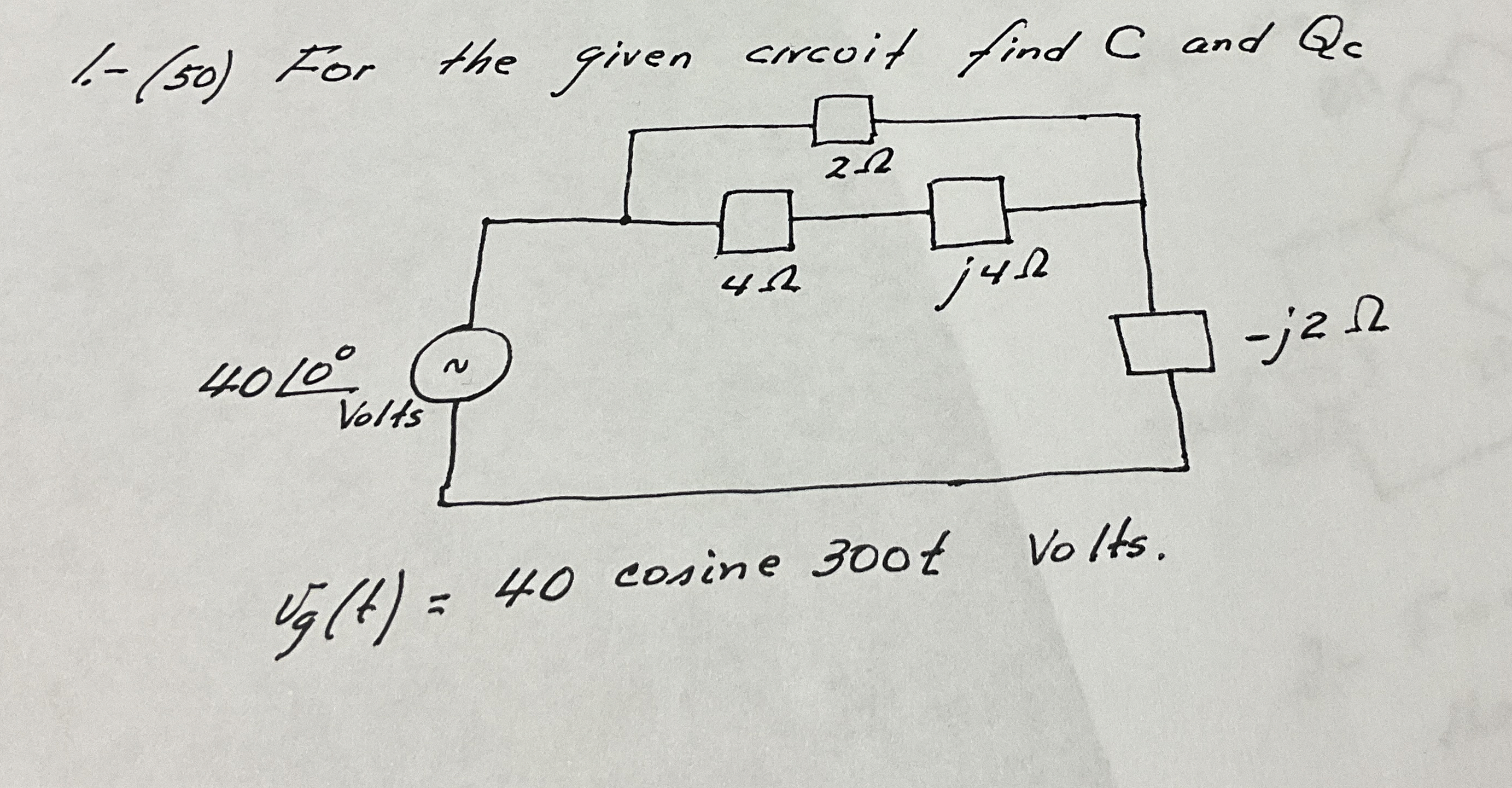 1 - ( 5 0 ) For the given crrcuit find C and Q c