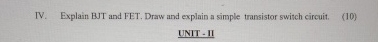 IV . Explain BJT and FET, Draw and explain a