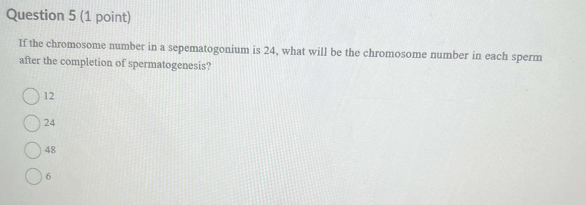Question 5 ( 1 point ) If the chromosome number