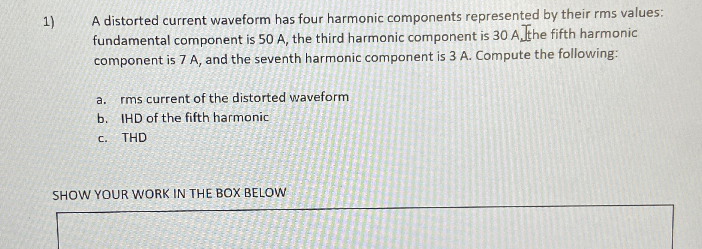 A distorted current waveform has four harmonic