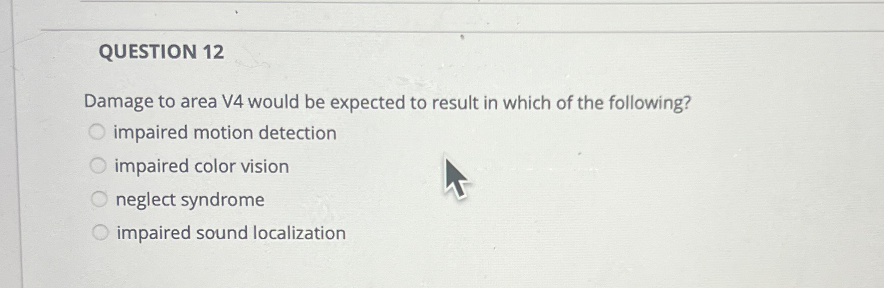 QUESTION 1 2 Damage to area V 4 would be expected