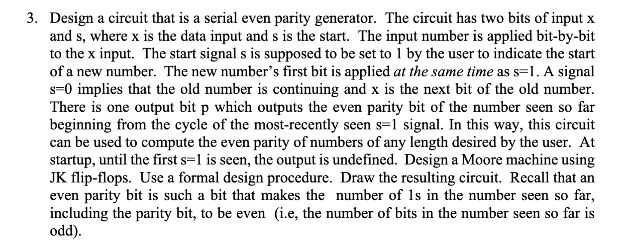 3 . Design a circuit that is a serial even parity
