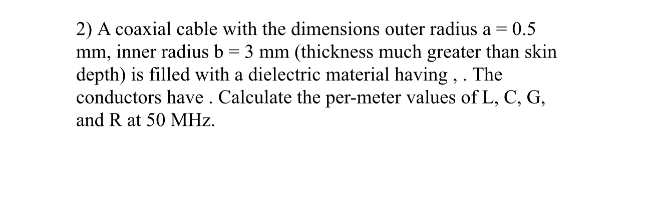 A coaxial cable with the dimensions outer radius