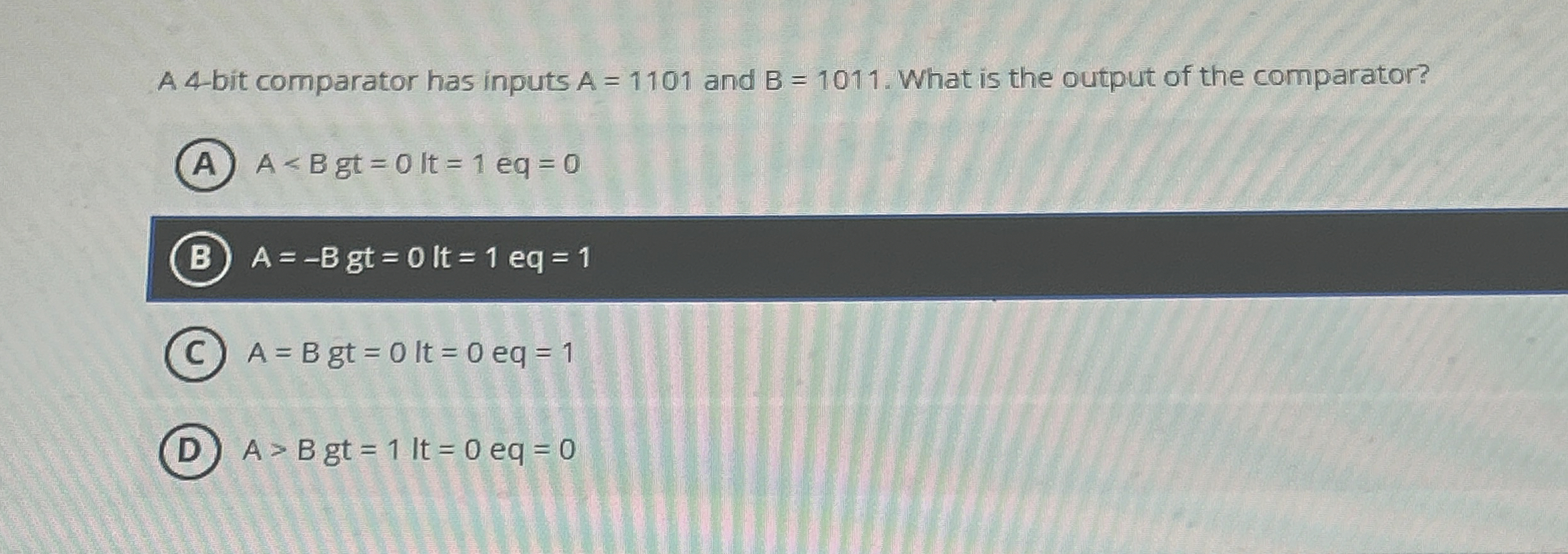 A 4 - bit comparator has inputs A = 1 1 0 1 and B
