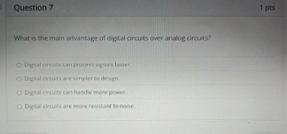 Question 7 1 pts What is the main advantage of