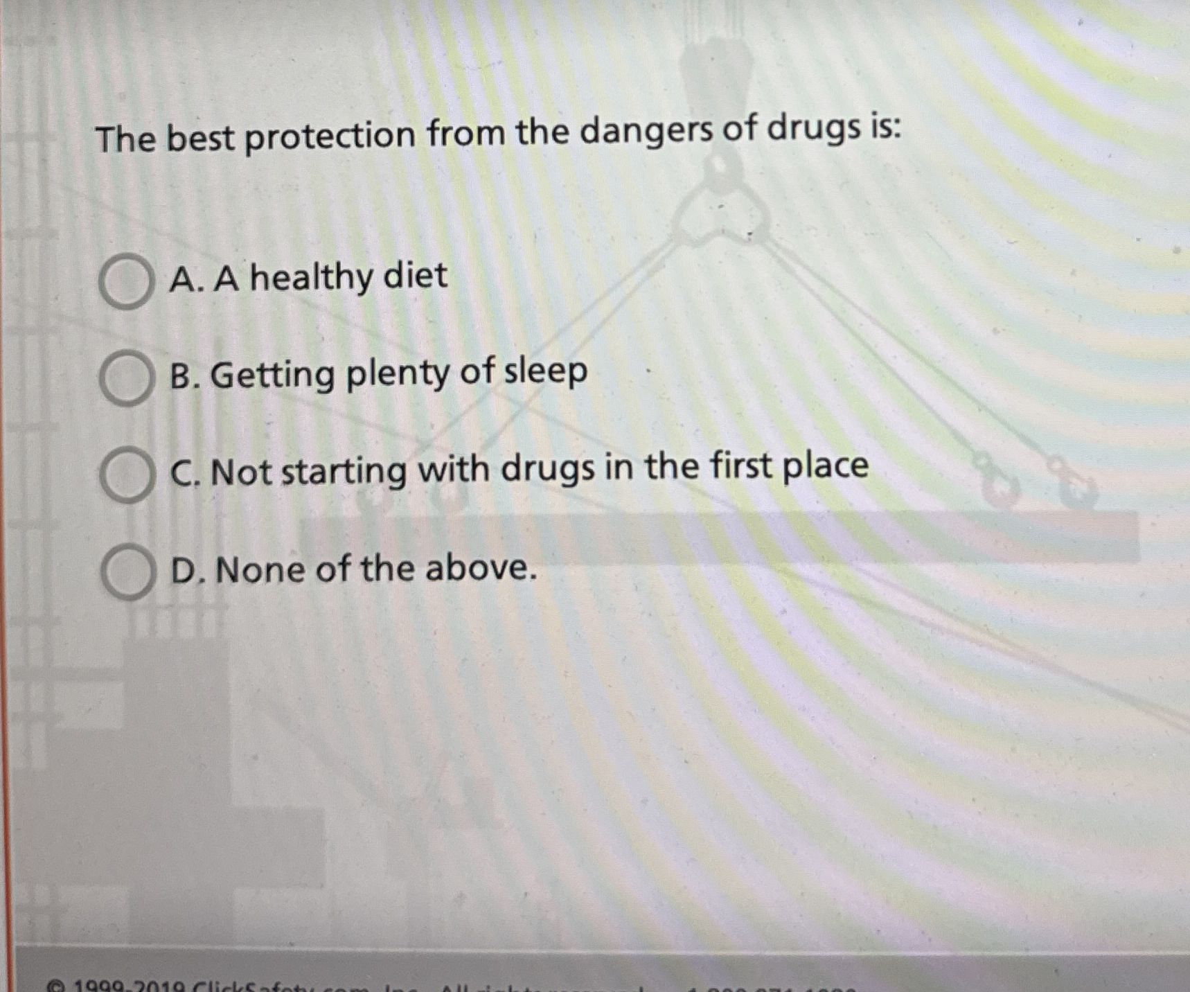 The best protection from the dangers of drugs is: