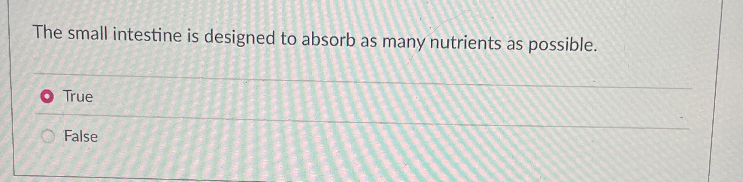 The small intestine is designed to absorb as many
