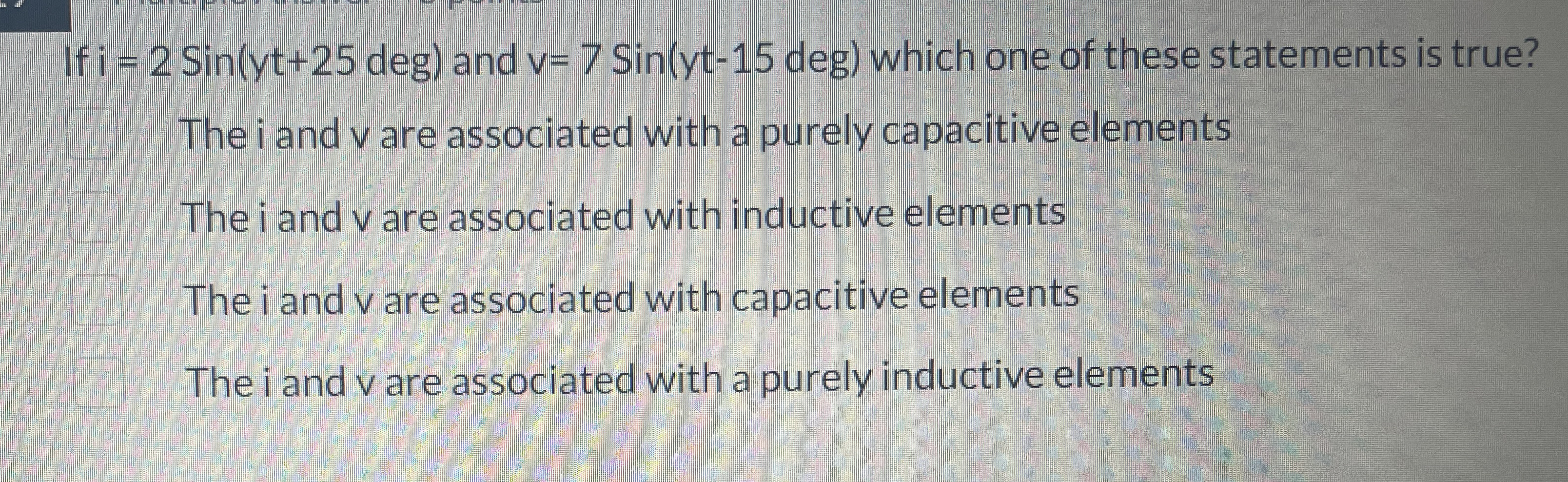 If i = 2 Sin ( y t + 2 5 deg ) and v = 7 Sin ( y