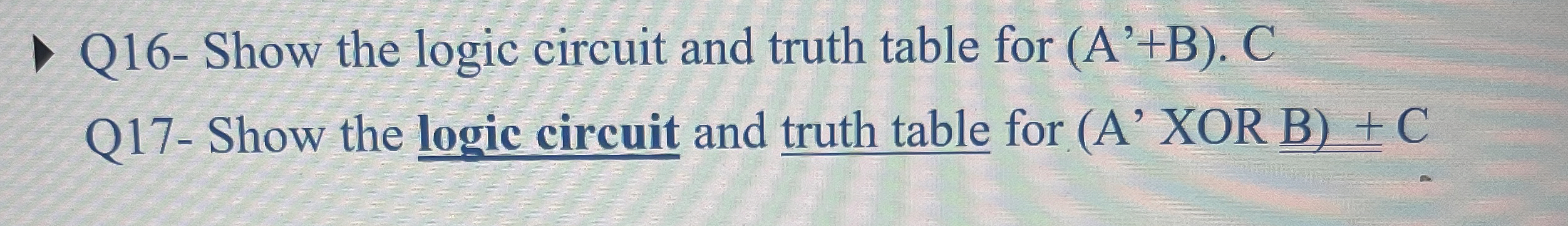 Q 1 6 - Show the logic circuit and truth table