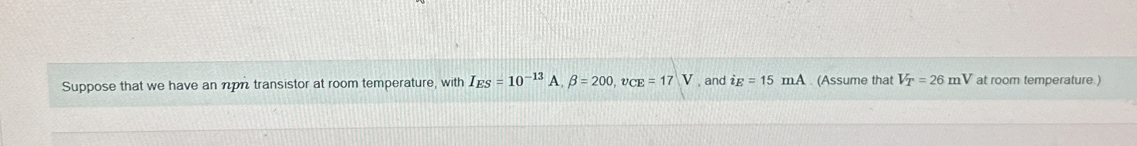 Suppose that we have an n p n transistor at room