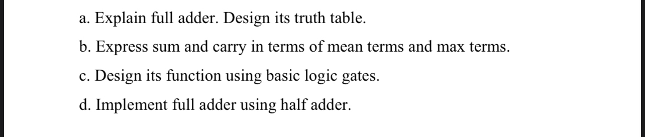 a . Explain full adder. Design its truth table. b