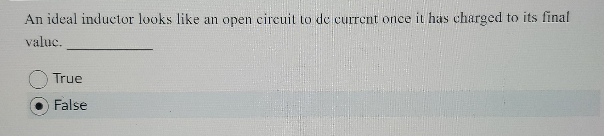 An ideal inductor looks like an open circuit to