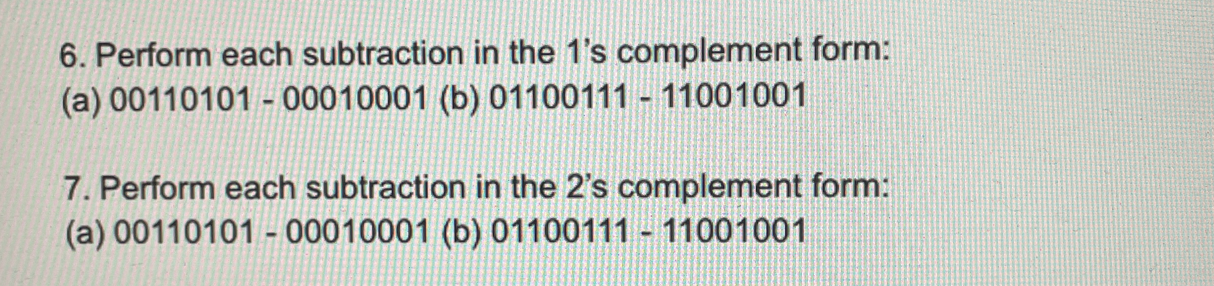 Perform each subtraction in the 1 ' s complement