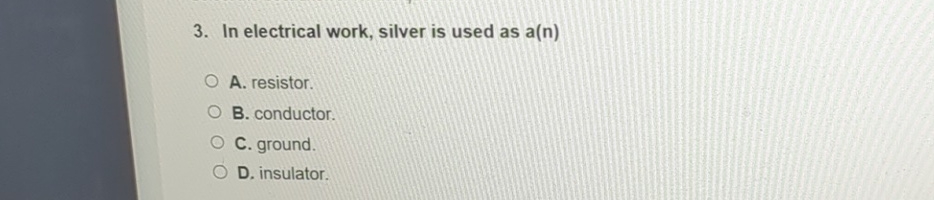 In electrical work, silver is used as a ( n ) A .