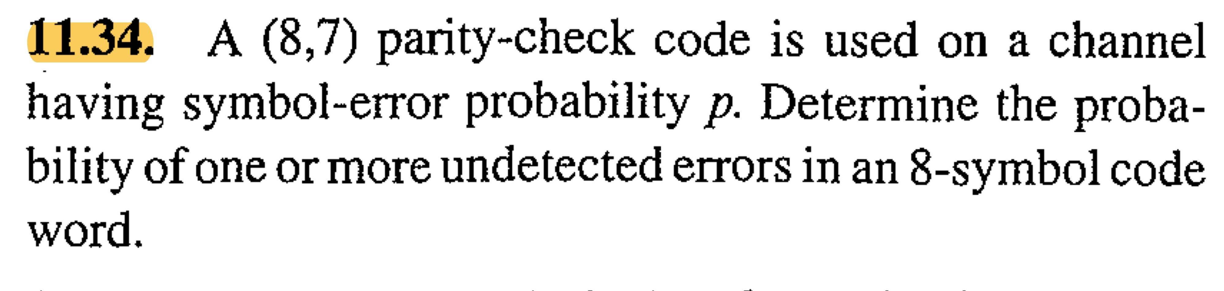 1 1 . 3 4 . A ( 8 , 7 ) parity - check code is