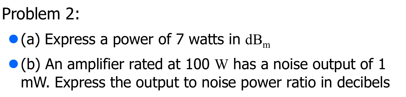 Problem 2 : ( a ) Express a power of 7 watts in d