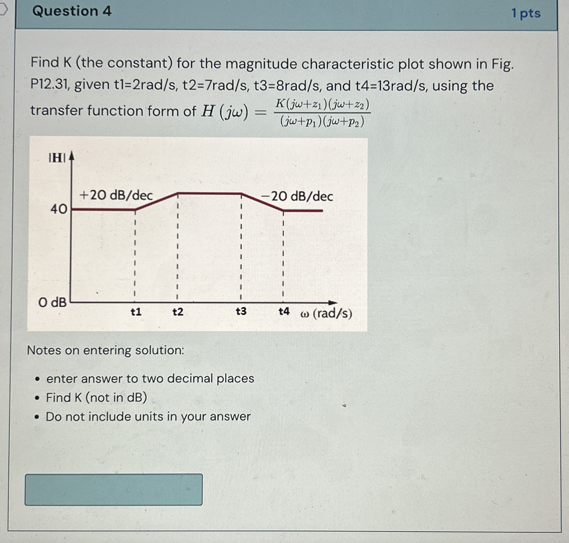 Question 4 1 pts Find K ( the constant ) for the