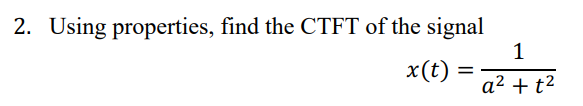Using properties, find the CTFT of the signal x (