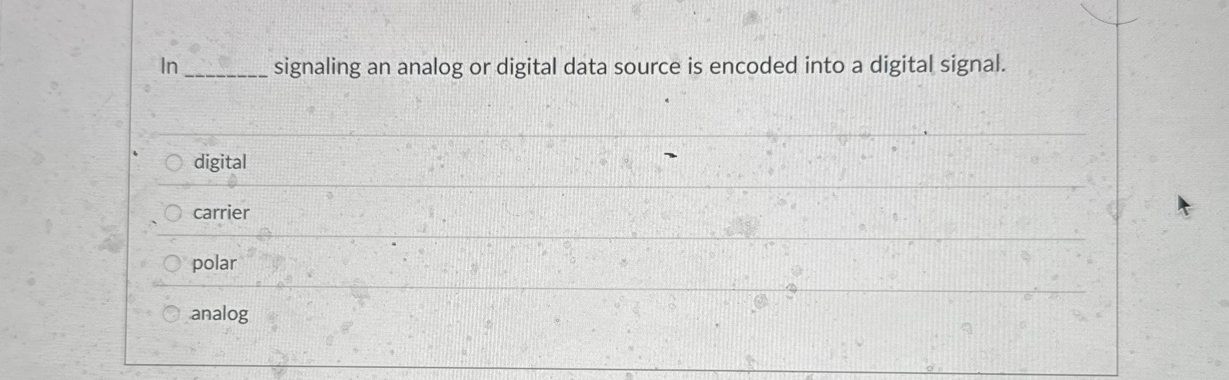 In signaling an analog or digital data source is