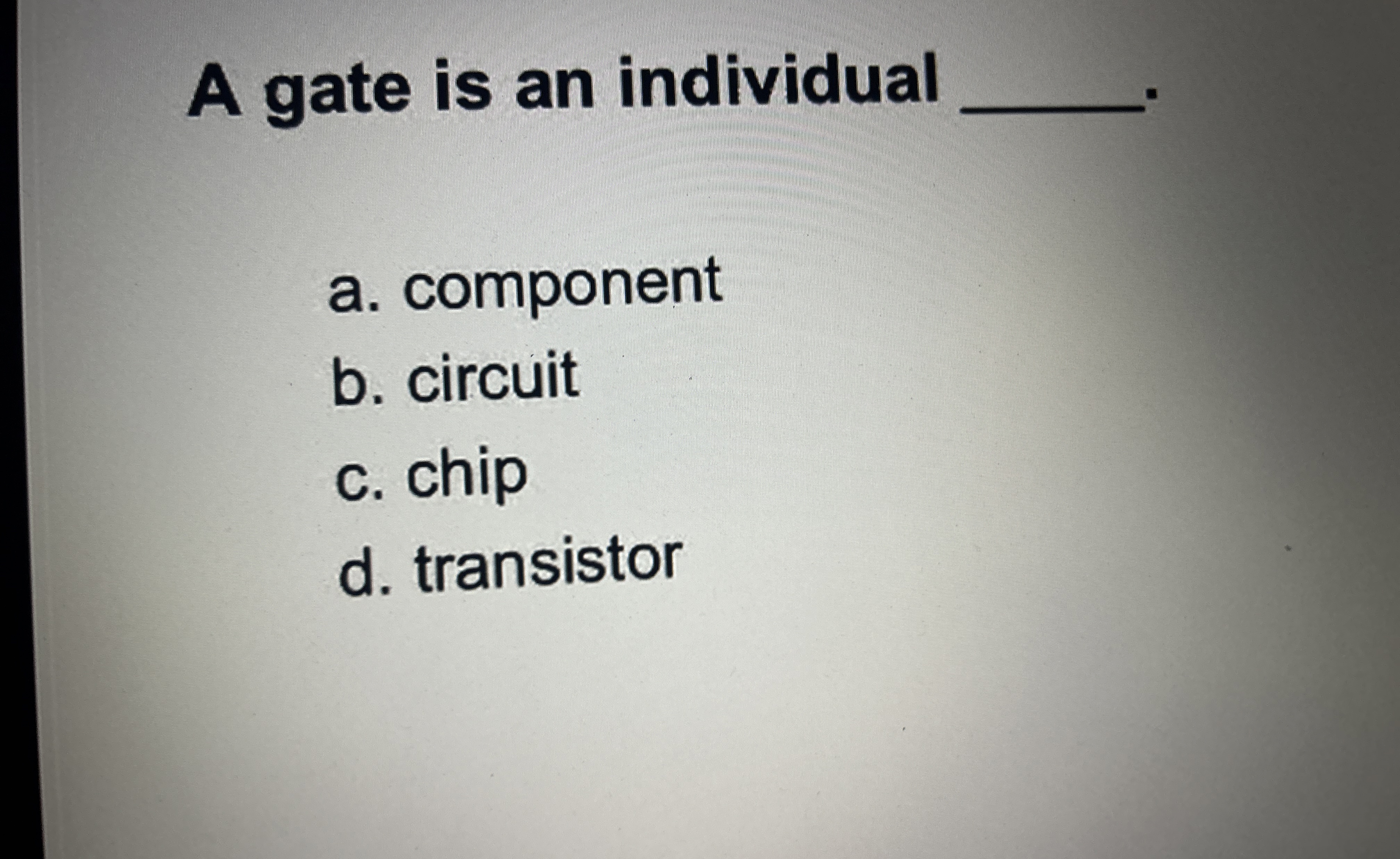 A gate is an individual q , a . component b .