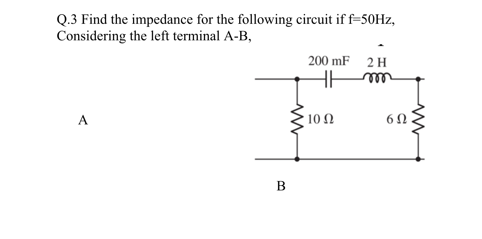 Q . 3 Find the impedance for the following