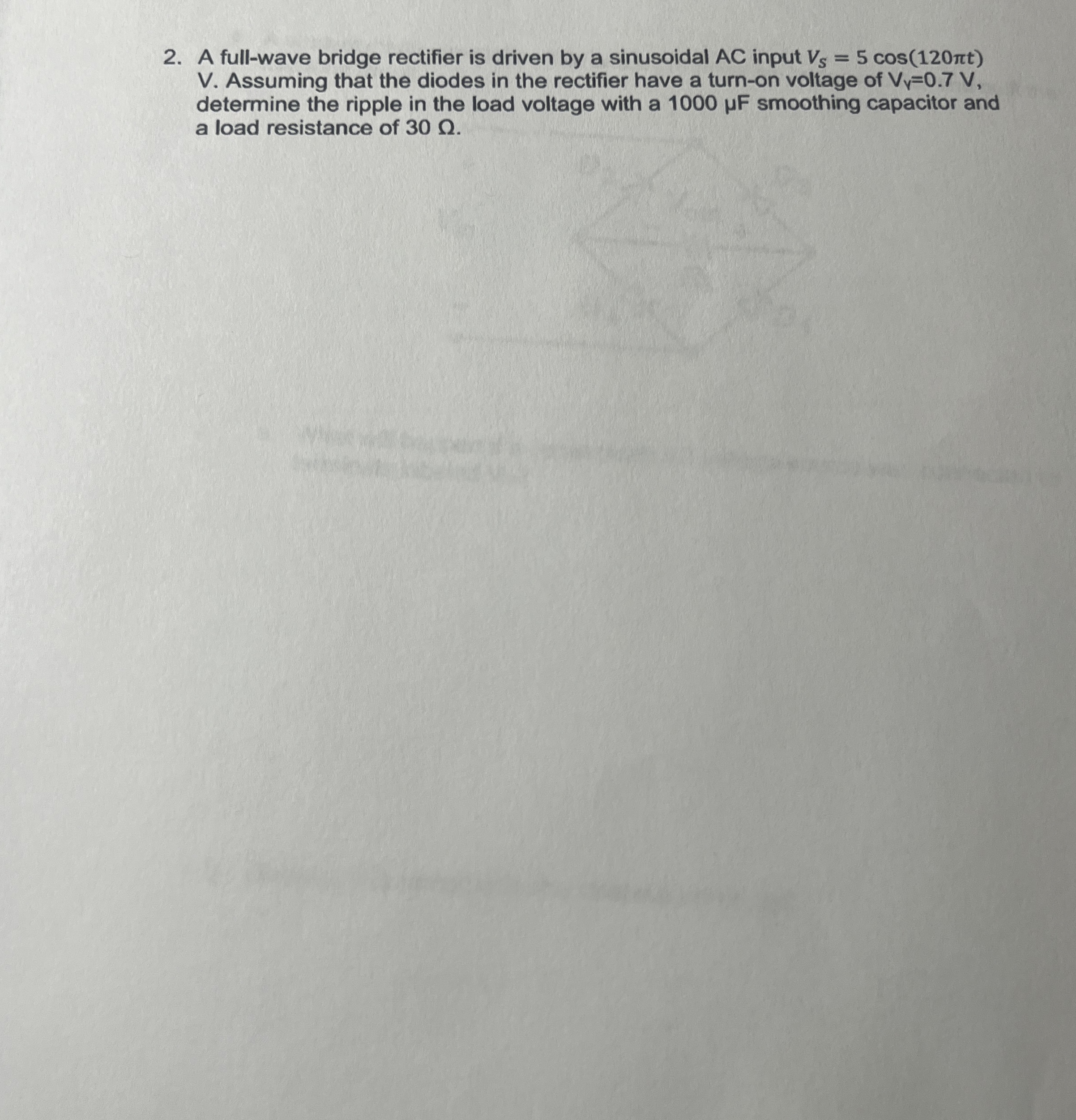 A full - wave bridge rectifier is driven by a