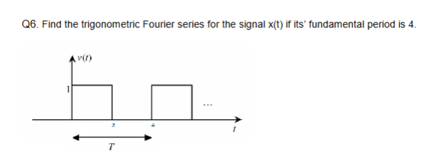 Q 6 . Find the trigonometric Fourier series for