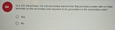 Q 4 Is a 1 2 0 volt primary / 2 4 volt secondary