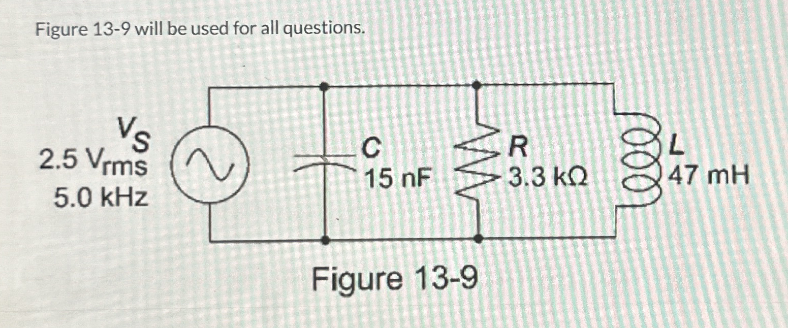 The circuit impedance in Figure 1 3 - 9 is: 3 . 3
