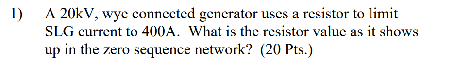 1 ) A 2 0 kV , wye connected generator uses a