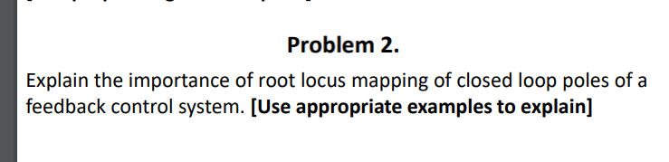 Problem 2 . Explain the importance of root locus