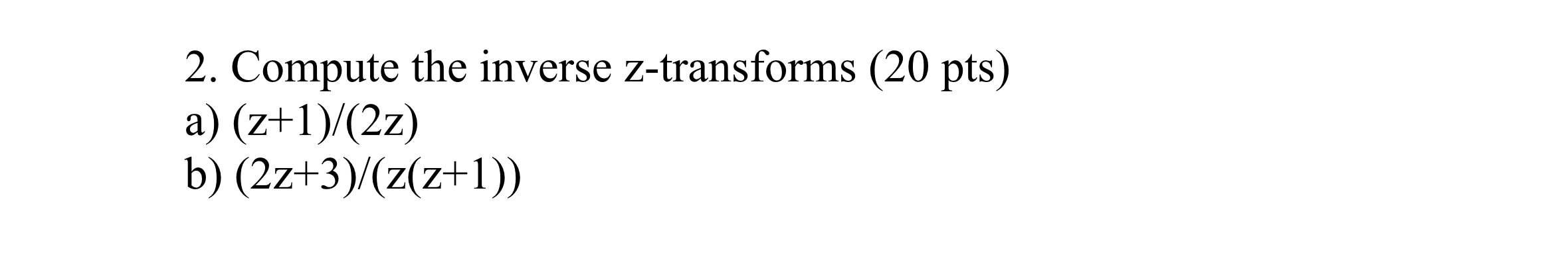 Compute the inverse z - transforms ( 2 0 pts ) a