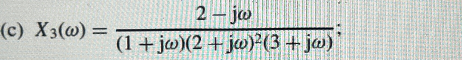 ( c ) x 3 ( ) = 2 - j ( 1 + j ) ( 2 + j ) 2 ( 3 +