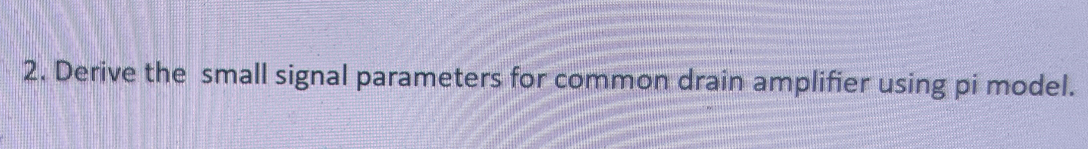 Draw the Small signal equivalent circuit of the