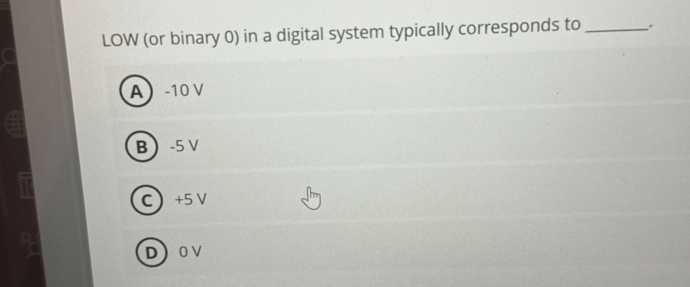 LOW ( or binary 0 ) in a digital system typically