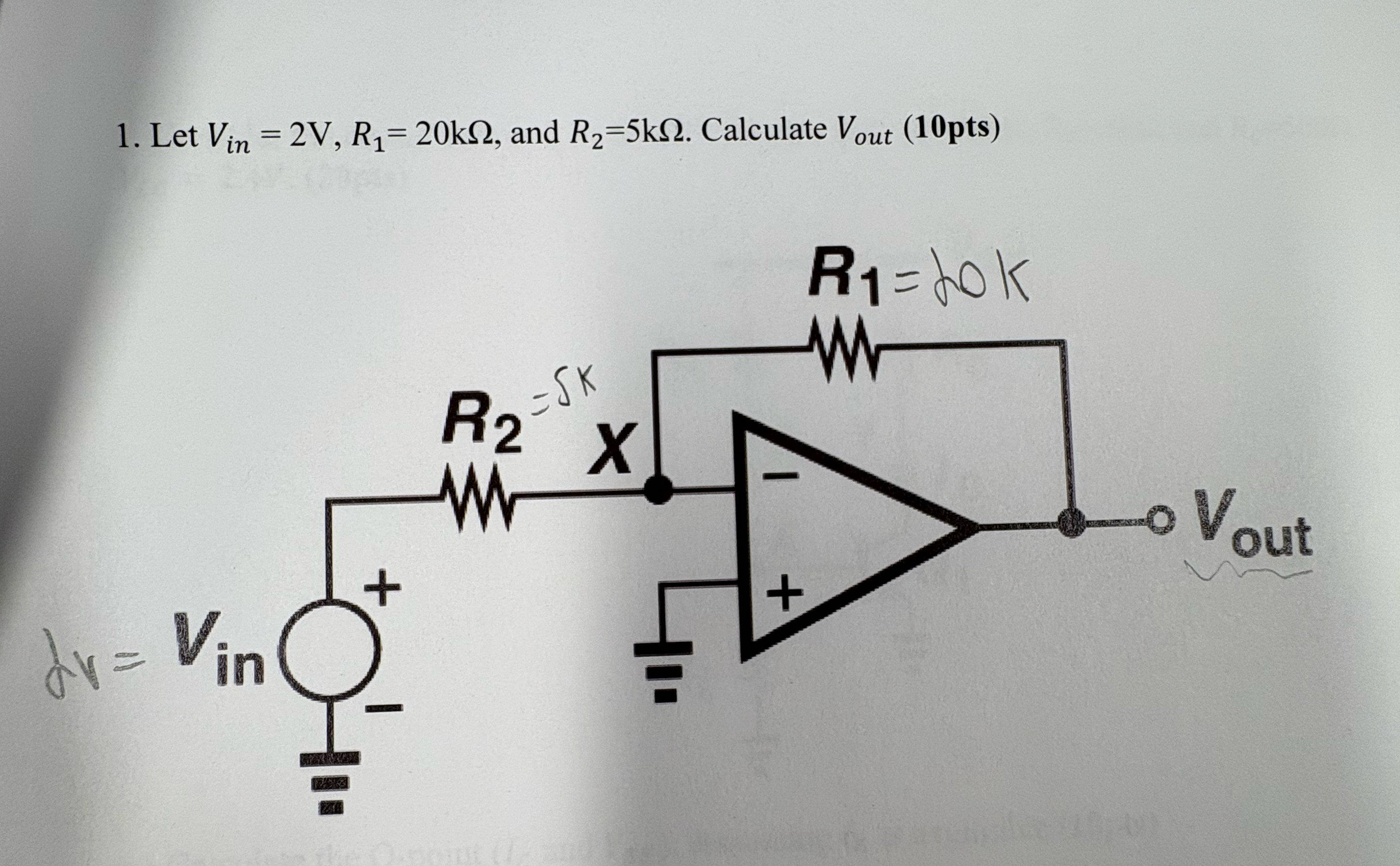 Let V i n = 2 V , R 1 = 2 0 k , and R 2 = 5 k .