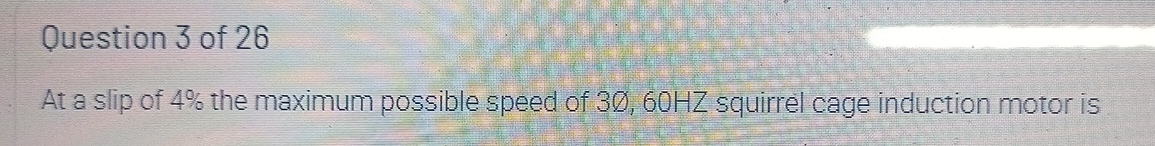 Question 3 of 2 6 At a slip of 4 % the maximum