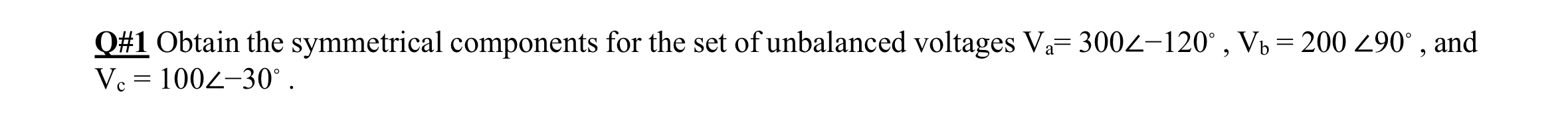 Q# 1 Obtain the symmetrical components for the