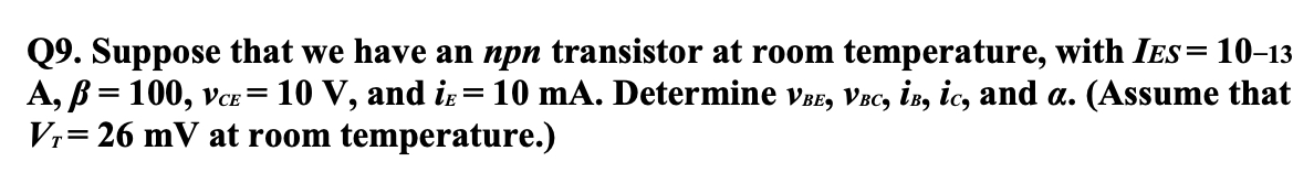 Q 9 . Suppose that we have an npn transistor at
