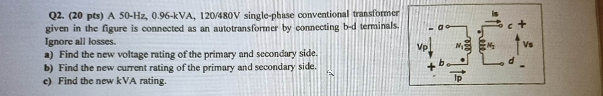 Q 2 . ( 2 0 pts ) A 5 0 H z , 0 . 9 6 - kVA, 1 2