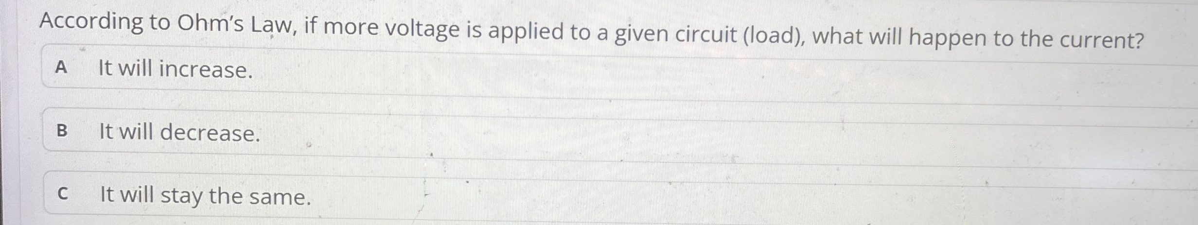 According to Ohm's Law, if more voltage is