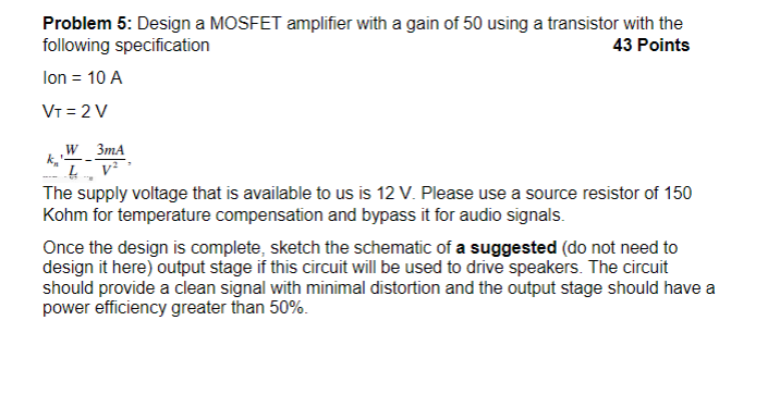 Problem 5 : Design a MOSFET amplifier with a gain