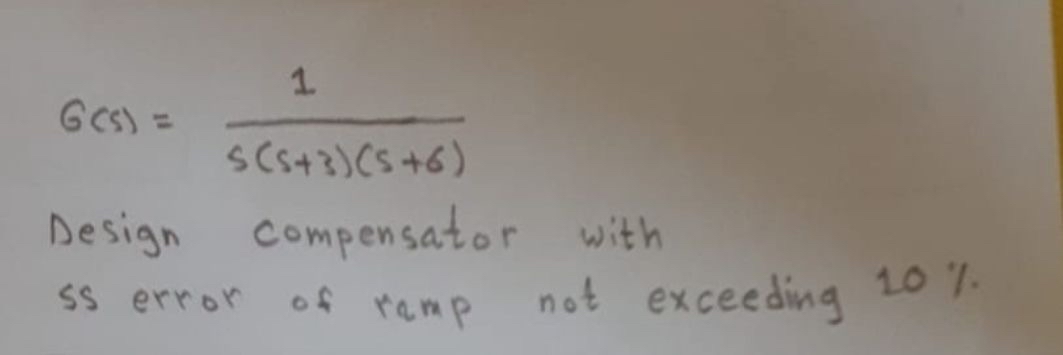 G ( s ) = 1 s ( s + 3 ) ( s + 6 ) Design